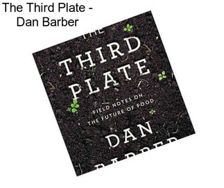 The Third Plate - Dan Barber