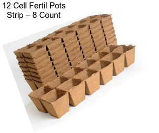 12 Cell Fertil Pots Strip – 8 Count