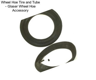 Wheel Hoe Tire and Tube - Glaser Wheel Hoe Accessory