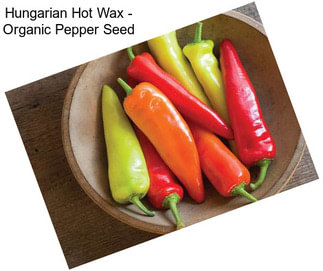 Hungarian Hot Wax - Organic Pepper Seed