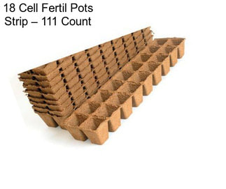 18 Cell Fertil Pots Strip – 111 Count