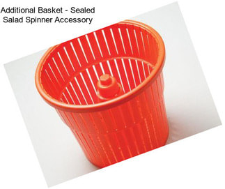 Additional Basket - Sealed Salad Spinner Accessory