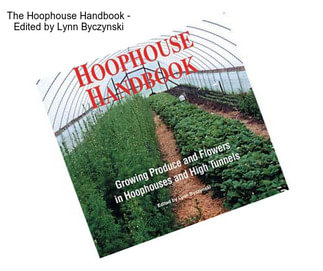 The Hoophouse Handbook - Edited by Lynn Byczynski