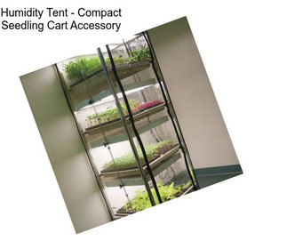 Humidity Tent - Compact Seedling Cart Accessory