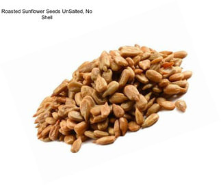 Roasted Sunflower Seeds UnSalted, No Shell
