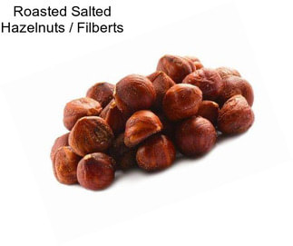 Roasted Salted Hazelnuts / Filberts