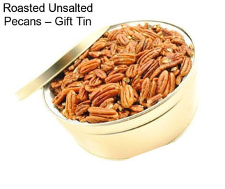 Roasted Unsalted Pecans – Gift Tin