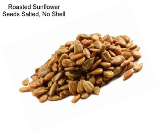 Roasted Sunflower Seeds Salted, No Shell