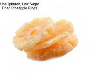 Unsulphured, Low Sugar Dried Pineapple Rings