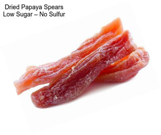 Dried Papaya Spears Low Sugar – No Sulfur