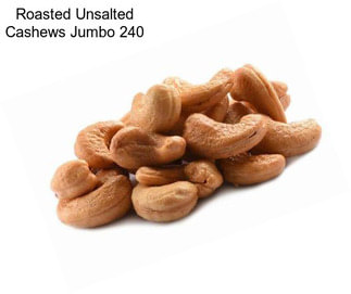 Roasted Unsalted Cashews Jumbo 240