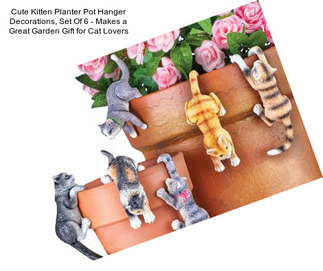 Cute Kitten Planter Pot Hanger Decorations, Set Of 6 - Makes a Great Garden Gift for Cat Lovers