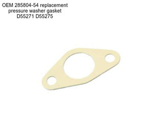 OEM 285804-54 replacement pressure washer gasket D55271 D55275