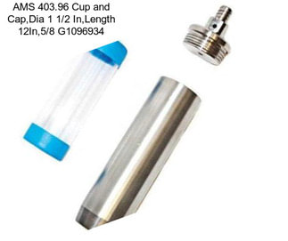 AMS 403.96 Cup and Cap,Dia 1 1/2 In,Length 12In,5/8 G1096934