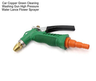 Car Copper Green Cleaning Washing Gun High Pressure Water Lance Flower Sprayer