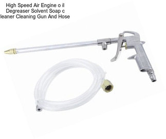 High Speed Air Engine o il Degreaser Solvent Soap c leaner Cleaning Gun And Hose