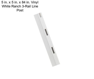 5 in. x 5 in. x 84 in. Vinyl White Ranch 3-Rail Line Post