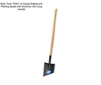 Bully Tools 72502 12-Gauge Edging and Planting Spade with American Ash Long Handle