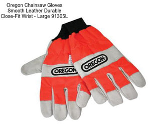 Oregon Chainsaw Gloves Smooth Leather Durable Close-Fit Wrist - Large 91305L