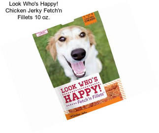 Look Who\'s Happy! Chicken Jerky Fetch\'n Fillets 10 oz.