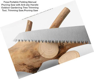 Fosa Portable Folding Manual Pruning Saw with Anti-slip Handle Outdoor Gardening Tree Trimming Tool, Trimming Saw,Pruning Saw