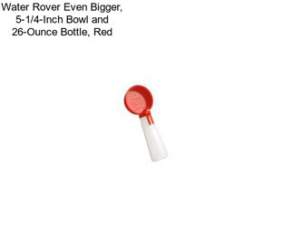 Water Rover Even Bigger, 5-1/4-Inch Bowl and 26-Ounce Bottle, Red