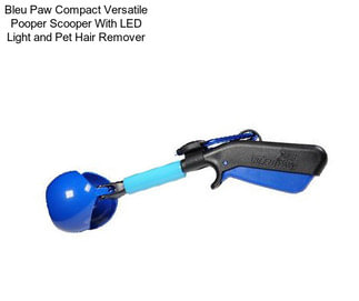 Bleu Paw Compact Versatile Pooper Scooper With LED Light and Pet Hair Remover