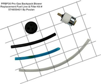 PPBP30 Pro Gas Backpack Blower Replacement Fuel Line & Filter Kit # 574859401 By Poulan