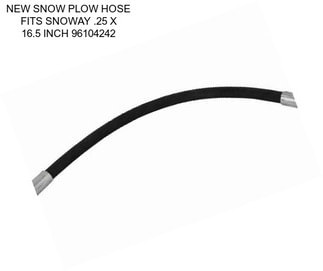 NEW SNOW PLOW HOSE FITS SNOWAY .25 X 16.5 INCH 96104242