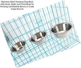 Stainless Steel Hanging Dog Bowl with Hook, Water and Food Bowl for Pet Dog Cat Rabbits Bunny in Crate Cage Kennel