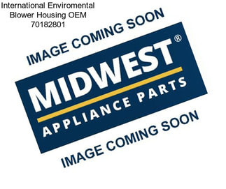 International Enviromental Blower Housing OEM 70182801