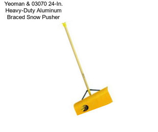 Yeoman & 03070 24-In. Heavy-Duty Aluminum Braced Snow Pusher