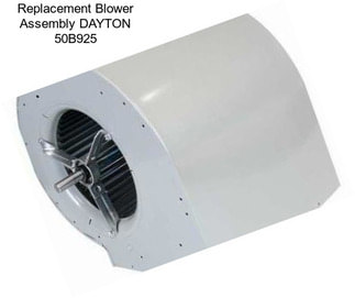 Replacement Blower Assembly DAYTON 50B925