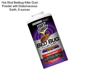 Hot Shot Bedbug Killer Dust Powder with Diatomaceous Earth, 8 ounces