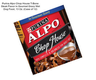 Purina Alpo Chop House T-Bone Steak Flavor in Gourmet Gravy Wet Dog Food, 13 Oz. (Case of 12)