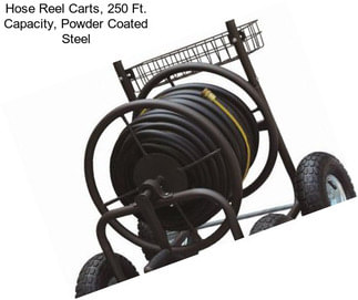 Hose Reel Carts, 250 Ft. Capacity, Powder Coated Steel