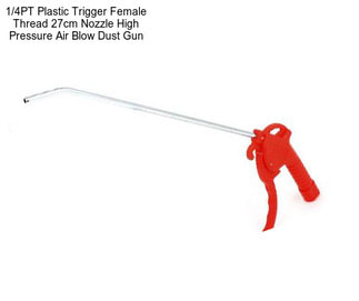 1/4PT Plastic Trigger Female Thread 27cm Nozzle High Pressure Air Blow Dust Gun