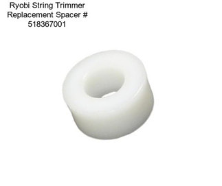 Ryobi String Trimmer Replacement Spacer # 518367001