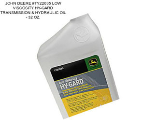 JOHN DEERE #TY22035 LOW VISCOSITY HY-GARD TRANSMISSION & HYDRAULIC OIL - 32 OZ.