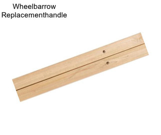 Wheelbarrow Replacementhandle