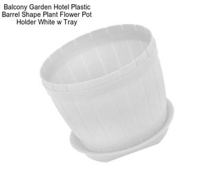 Balcony Garden Hotel Plastic Barrel Shape Plant Flower Pot Holder White w Tray