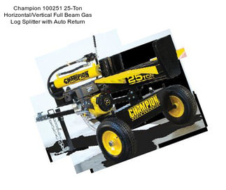 Champion 100251 25-Ton Horizontal/Vertical Full Beam Gas Log Splitter with Auto Return