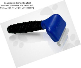 Dr. Jordan\'s deshedding tool removes undercoat and loose hair SMALL size for Dog or Cat shedding