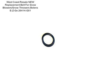 West Coast Resale NEW Replacement Belt For Snow Blowers/Snow Throwers Bolens E-Z-Go 26414-G01