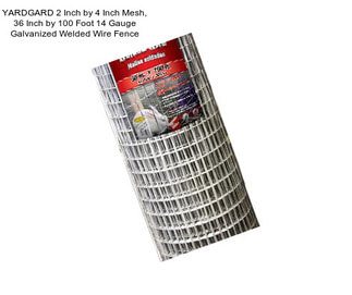 YARDGARD 2 Inch by 4 Inch Mesh, 36 Inch by 100 Foot 14 Gauge Galvanized Welded Wire Fence