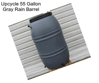 Upcycle 55 Gallon Gray Rain Barrel