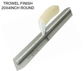 TROWEL FINISH 20X4INCH ROUND