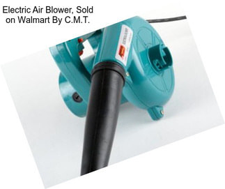 Electric Air Blower, Sold on Walmart By C.M.T.