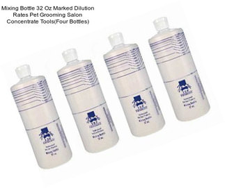 Mixing Bottle 32 Oz Marked Dilution Rates Pet Grooming Salon Concentrate Tools(Four Bottles)