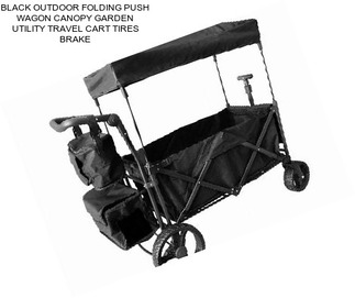 BLACK OUTDOOR FOLDING PUSH WAGON CANOPY GARDEN UTILITY TRAVEL CART TIRES BRAKE